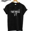 Make It T-Shirt