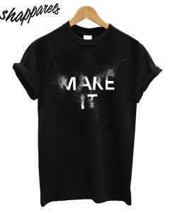 Make It T-Shirt