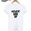 Never Give Up T-Shirt