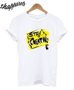 Stay Creative T-Shirt