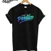 Stay Positive T-Shirt
