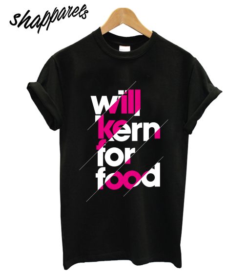 Willl Kern For Food T-Shirt