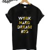 Work Hard Dream Big T-Shirt