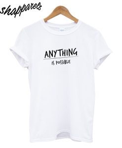 Anything Is Possible T-Shirt