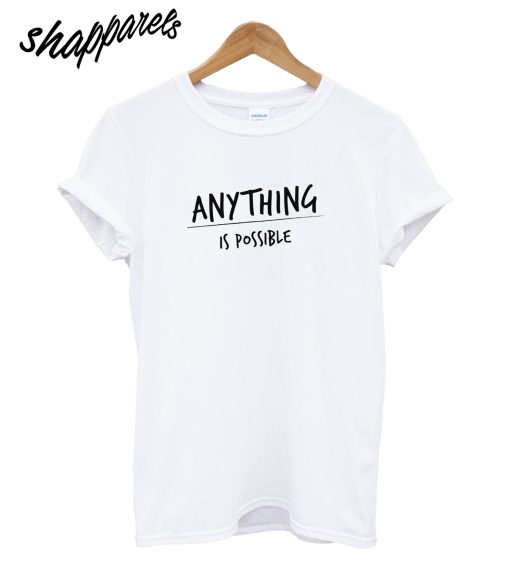 Anything Is Possible T-Shirt
