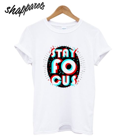 Stay Focus T-Shirt