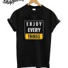 Enjoy Every Things T-Shirt