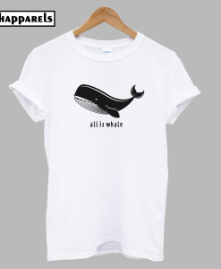 All is Whale T-Shirt