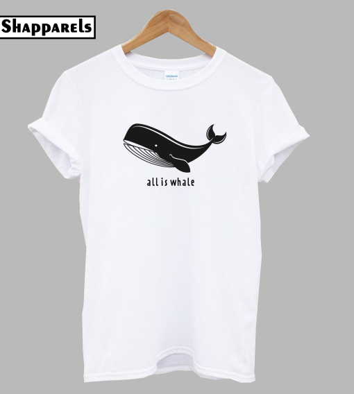 All is Whale T-Shirt