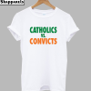 Catholics Vs Convicts T-Shirt