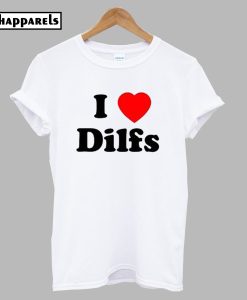 I Love Dilfs T-Shirt