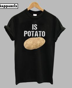 Is Potato T-Shirt