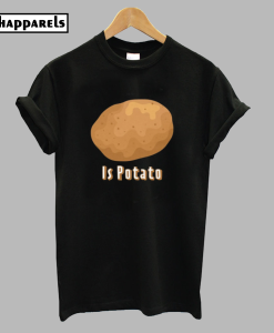 Is Potato T-Shirt