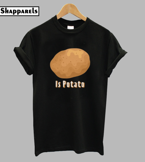 Is Potato T-Shirt