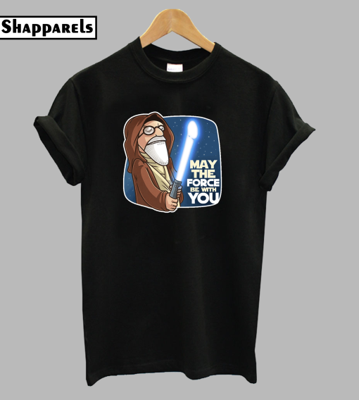 May The Force Be With You T-Shirt