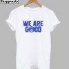 We are Good Cubs T-Shirt