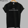 I'm Ukrainian T-Shirt