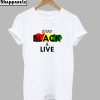 Stay Black and Live T-Shirt