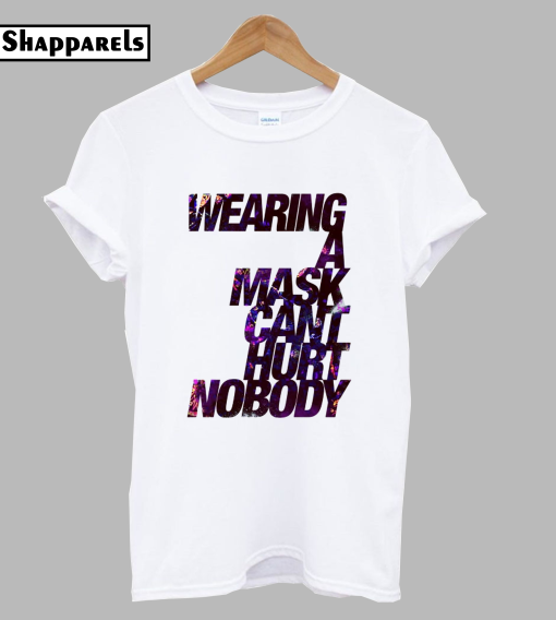 Wearing a Mask Can't Hurt Nobody T-Shirt