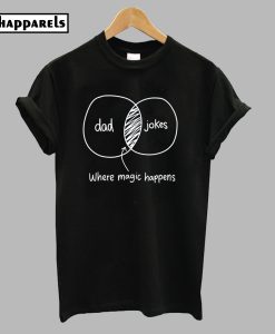 Dad And Jokes Intersection Where Magic Happens T-Shirt