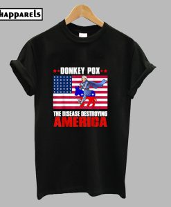 Donkey Pox The Disease Destroying America Best T-Shirt