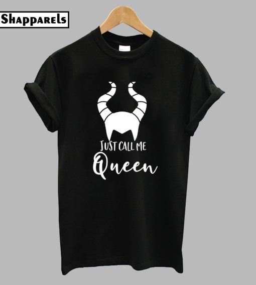 Just Call me Queen Maleficent T-Shirt