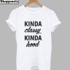 Kinda Classy Kinda Hood T-Shirt