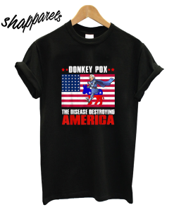 Donkey Pox The Disease Destroying America T-Shirt