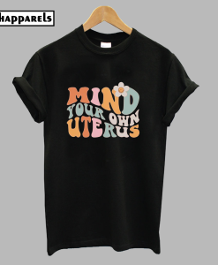 Mind Your Own Uterus Flower T-Shirt