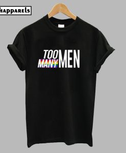 Too Many Men T-Shirt