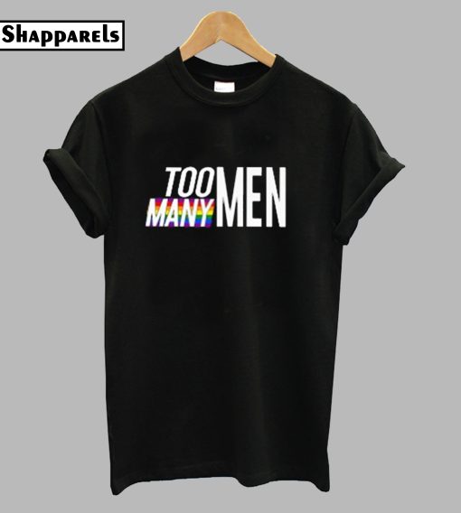 Too Many Men T-Shirt