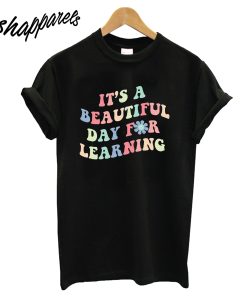 It's A Beautiful Day For Learning T-Shirt