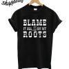 Blame it on My Roots T-Shirt