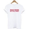 Dead Inside but Still Horny T-Shirt