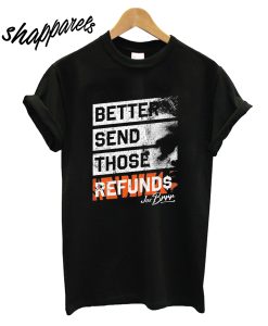 Better Send Those Refunds T-Shirt