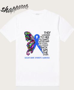 Guillain Barre Syndrome awareness - She Whispered I AM THE STORM T-Shirt TPKJ3