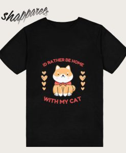 I'D Rather be home with my cat T-Shirt TPKJ3