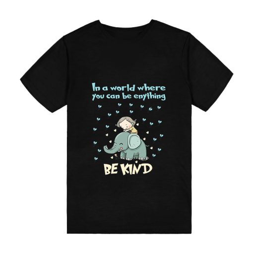 In A World Where You Can Be Anything Be Kind Funny Elephant T-Shirt TPKJ3