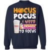 Hocus Pocus I need Dunkin Donuts to focus Sweatshirt