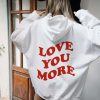 Love You More Hoodie Back