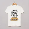 JOEY DOESNT SHARE FOOD T-SHIRT