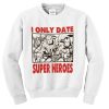 i only date superheroes sweatshirt