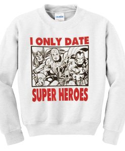 i only date superheroes sweatshirt