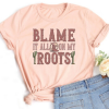 Blame It On My Roots T-Shirt AL