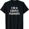 Saracastic I do a couple of push ups T-Shirt