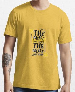 The More You Learn T-shirt