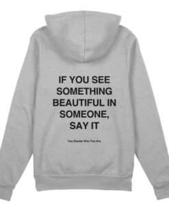 IF YOU SEE SOMETHING BEAUTIFUL IN SOMEONE Hoodie thd