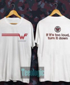 Weezer If It’s Too Loud Turn It Down T-shirt