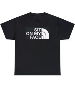 sit on my face t-shirt